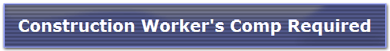 Construction Worker's Comp Required
