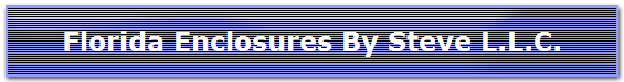 Florida Enclosures By Steve L.L.C.