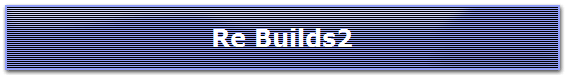 Re Builds2